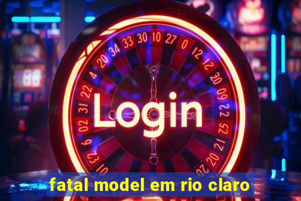 fatal model em rio claro